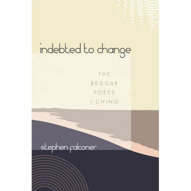 Indebted to Change: The Beggar Poet's I Ching