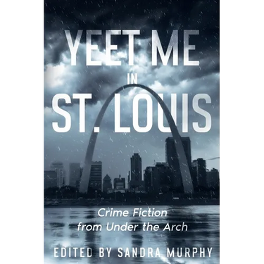 Yeet Me in St. Louis: Crime Fiction from Under the Arch