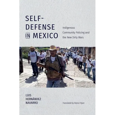 Self-Defense in Mexico: Indigenous Community Policing and the New Dirty Wars