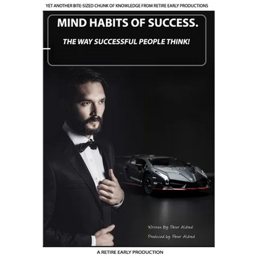 Mind Habits Of Success: The Way Successful People Think!