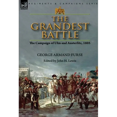 The Grandest Battle: the Campaign of Ulm and Austerlitz, 1805