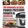 30 Minutes or Less Power Pressure Cooker XL Cookbook: Quick, Simple and Healthy Power Pressure Cooker Recipes