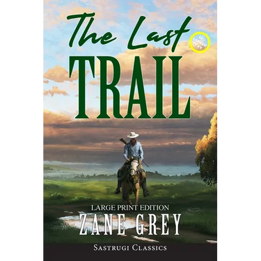 The Last Trail (Annotated, Large Print)