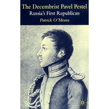 The Decembrist Pavel Pestel: Russia's First Republican