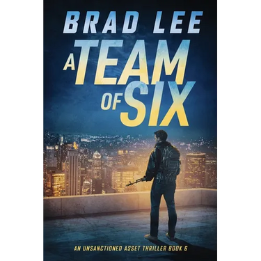 A Team of Six: An Unsanctioned Asset Thriller Book 6
