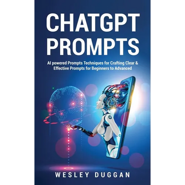 ChatGPT Prompts: AI powered Prompts Techniques for Crafting Clear & Effective Prompts for Beginners to Advanced