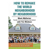 How to Remake the World Neighborhood by Neighborhood