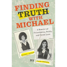 Finding Truth with Michael: A Memoir of Friendship, Faith, and First Love