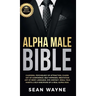 Alpha Male Bible: Charisma, Psychology of Attraction, Charm. Art of Confidence, Self-Hypnosis, Meditation. Art of Body Language, Eye Contact, Small Ta
