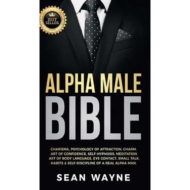 Alpha Male Bible: Charisma, Psychology of Attraction, Charm. Art of Confidence, Self-Hypnosis, Meditation. Art of Body Language, Eye Contact, Small Ta