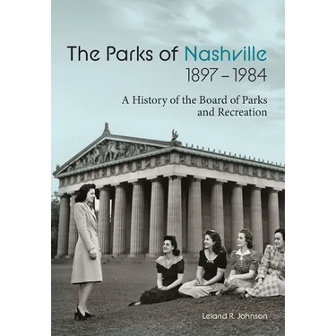The Parks of Nashville: A History of the Board of Parks and Recreation (1897-1984)