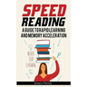 Speed Reading: A Guide To Rapid Learning And Memory Acceleration; How To Read Triple Faster And Remember Everything In Less Hours
