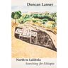 North to Lalibela: Searching for Ethiopia