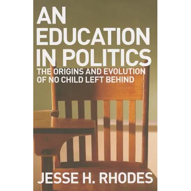 Education in Politics: The Origins and Evolution of No Child Left Behind