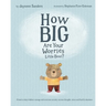 How Big Are Your Worries Little Bear?: A book to help children manage and overcome anxiety, anxious thoughts, stress and fearful situations