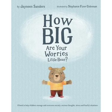 How Big Are Your Worries Little Bear?: A book to help children manage and overcome anxiety, anxious thoughts, stress and fearful situations