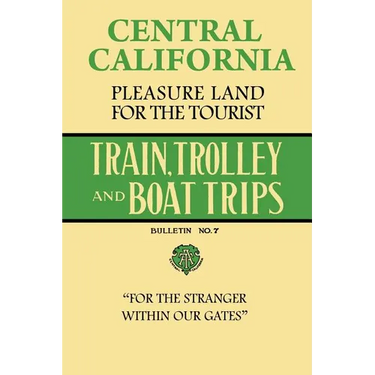 Central California Pleasure Land For The Tourist - Train, Trolley And Boat Trips