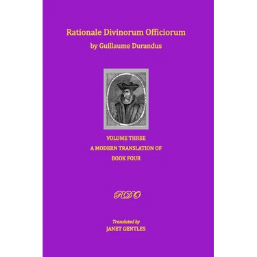 Rationale Divinorum Officiorum by Guillaume Durandus, Volume Three: A Modern Translation of Book Four