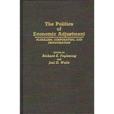 The Politics of Economic Adjustment: Pluralism, Corporatism, and Privatization