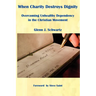 When Charity Destroys Dignity: Overcoming Unhealthy Dependency in the Christian Movement