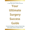 Your Ultimate Surgery Success Guide: Practical Strategies to Guide You Step-by-Step from Surgery Stress to Surgery Success