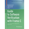 Guide to Software Verification with Frama-C: Core Components, Usages, and Applications