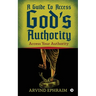A Guide To Access God's Authority: Access Your Authority
