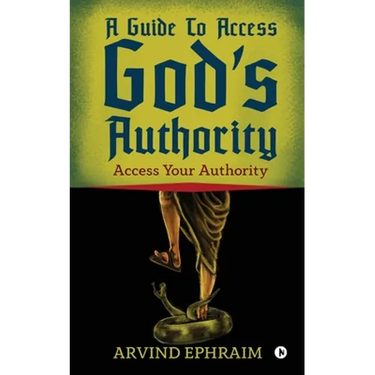 A Guide To Access God's Authority: Access Your Authority