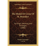 The Medal Or Cross Of St. Benedict: Its Origin, Meaning, And Privileges (1880)
