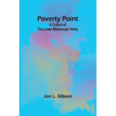Poverty Point: A Culture of the Lower Mississippi Valley