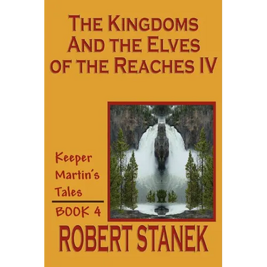 The Kingdoms and the Elves of the Reaches IV (Keeper Martin's Tales, Book 4)