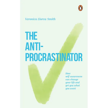 The Anti-Procrastinator: How Self-Awareness Can Change Your Life and Get You What You Want