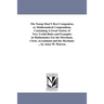 The Young Man'S Best Companion, or, Mathematical Compendium, Containing A Great Variety of Very Useful Rules and Examples in Mathematics For the Merch