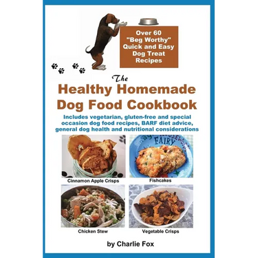 The Healthy Homemade Dog Food Cookbook: Over 60 "Beg-Worthy" Quick and Easy Dog Treat Recipes: Includes vegetarian, gluten-free and special occasion d