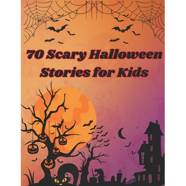 70 Scary Halloween Stories for Kids: Scary stories about everything related to Halloween