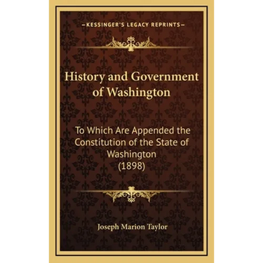 History and Government of Washington: To Which Are Appended the Constitution of the State of Washington (1898)