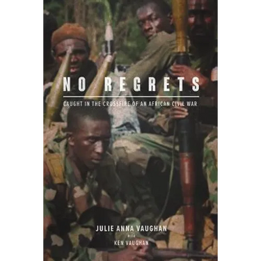 No Regrets: Caught in the Crossfire of an African Civil War