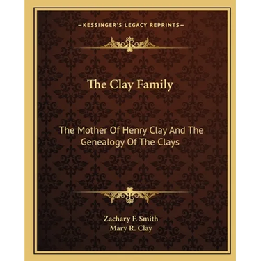 The Clay Family: The Mother Of Henry Clay And The Genealogy Of The Clays