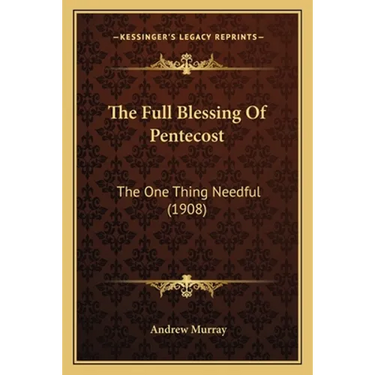 The Full Blessing Of Pentecost: The One Thing Needful (1908)