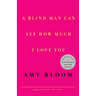 A Blind Man Can See How Much I Love You: Stories