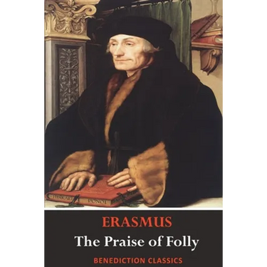 The Praise of Folly (Illustrated by Hans Holbein)