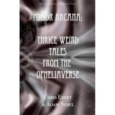 Major Arcana: Thrice Weird Tales from the Opheliaverse