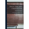 Space, Time and Gravitation: An Outline of the General Relativity Theory