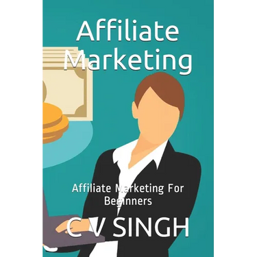 Affiliate Marketing: Affiliate Marketing For Beginners