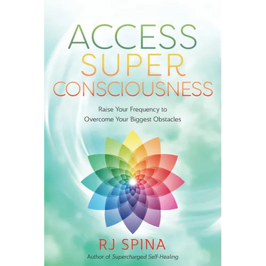 Access Super Consciousness: Raise Your Frequency to Overcome Your Biggest Obstacles