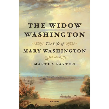 The Widow Washington: The Life of Mary Washington