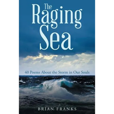 The Raging Sea: 40 Poems About the Storm in Our Souls