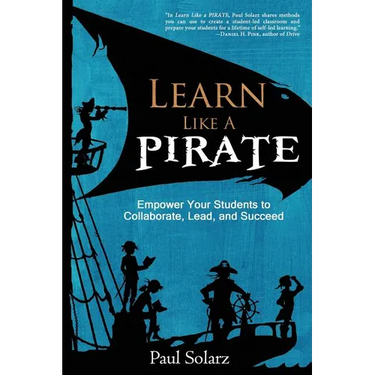 Learn Like a PIRATE: Empower Your Students to Collaborate, Lead, and Succeed