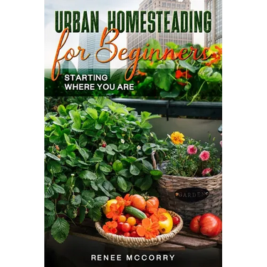 Urban Homesteading For Beginners