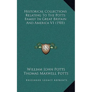 Historical Collections Relating To The Potts Family In Great Britain And America V1 (1901)